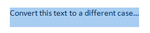 Select the text whose case will be converted by Word 2007